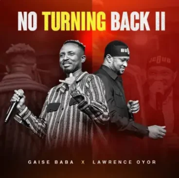 Gaise Baba – No Turning Back II ft. Lawrence Oyor | MP3 Audio Download